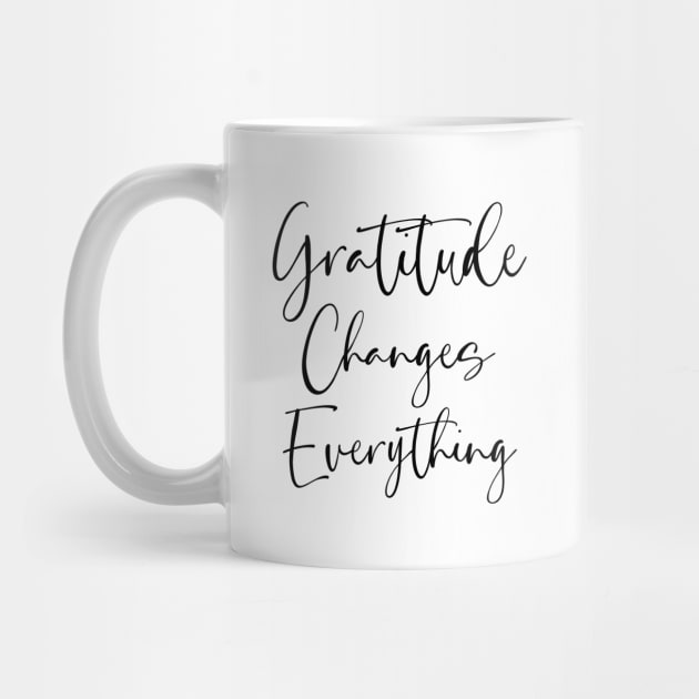 Gratitude Changes Everything, Gratitude Quote by FlyingWhale369